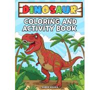 Dinosaur Coloring and Activity Book: Fun Learning Activities for Kids Ages 4 to 8 Including Mazes Dot to Dot Puzzles Games and Coloring