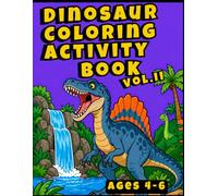 Dinosaur Coloring and Activity Book Vol. 2: Fun Dinosaur Activities for Kids Ages 4-6