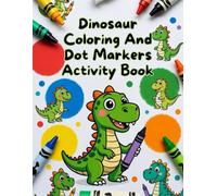 Dinosaur Coloring And Dot Markers Activity Book: Fun Do-A-Dot Pages, Easy Coloring & Creative Learning for Kids