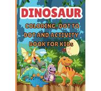 DINOSAUR COLORING AND DOT TO DOT ACTIVITY BOOK: "Unleash Creativity with Dinosaur Coloring Pages and Exciting Dot-to-Dot Adventures!