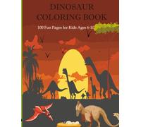 Dinosaur Coloring Book: 100 Fun Pages for Kids Ages 6-10