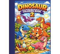 Dinosaur Coloring Book 2 for Kids Ages 4-8: 40 Fun and Easy Dinosaur Coloring Pages with Cute T-Rex, Triceratops, Velociraptor and More - Perfect Gift for Boys and Girls Who Love Dinosaurs