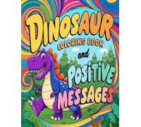 Dinosaur Coloring Book and Positive Messages: each dinosaur is an inspiring, child-friendly affirmation encouraging confidence, kindness, and resilience.
