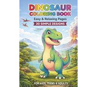 Dinosaur Coloring Book Collection Volume 1: 30 Simple and Relaxing Dinosaur Coloring Pages for Kids, Teens and Adults