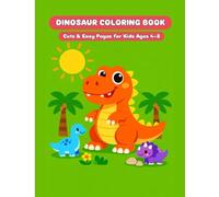 Dinosaur Coloring Book: Coloring Book for Toddlers and Kids | Cute Dinosaurs, Easy Pages, Fun and Educational Activity Book Ages 4-8