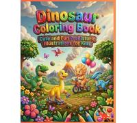 Dinosaur Coloring Book: Cute and Fun Prehistoric Illustrations for Kids.