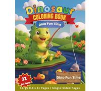 Dinosaur Coloring Book Dino Fun Time: Cute and Simple Dinosaur Coloring Pages for Kids Ages 4-8 | Big Bold Designs for Endless Coloring Fun