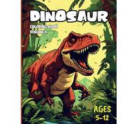 Dinosaur Coloring Book: Explore the World of Dinosaurs with Color and Imagination! Ages 5-12
