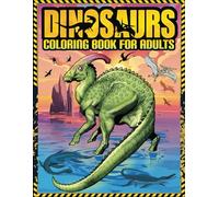 Dinosaur Coloring Book for Adults: A Stress-Relieving Coloring Adventure with Realistic Dinosaur Designs for Adults