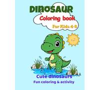Dinosaur Coloring Book for Kids 4-8: Cute Dinosaurs fun coloring & Activity