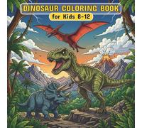Dinosaur Coloring Book for Kids 8-12: Best Assortment of Dinosaurs to Color