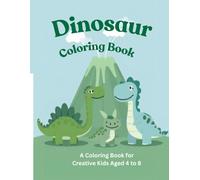 Dinosaur Coloring Book for Kids: A Coloring Book for Creative Kids Ages 4-8