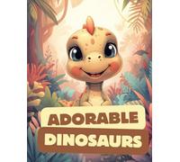 Dinosaur Coloring Book for Kids - Adorable Dinosaurs: Cute Prehistoric Friends and Fun Scenes: 70 Pages of Easy and Fun Dinosaur Illustrations for Boys and Girls Who Love to Color