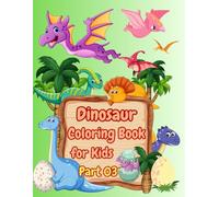 Dinosaur Coloring Book for Kids: Adorable, Fun and Amazing Dinosaur Coloring Pages Bold and Easy Illustrations (part03)