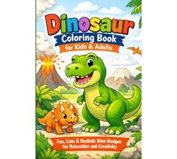 Dinosaur Coloring Book for Kids & Adults: Fun, Cute & Realistic Dino Designs for Relaxation and Creativity: 30 Unique Dinosaur Illustrations | Stress ... Fun for All Ages | 6x9 Inch Coloring Book