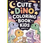 Dinosaur Coloring Book for Kids Ages 2-5: 50 Cute and Fun Dinosaur Pictures for Toddlers and Preschoolers: Easy and Adorable Dino Coloring Pages to Spark Creativity, Learning, and Fun for Little Hands