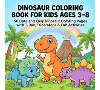 Dinosaur Coloring Book for Kids Ages 3-8: 50 Cute and Easy Dinosaur Coloring Pages with T-Rex, Triceratops, Volcano Scenes & Fun Learning Activities