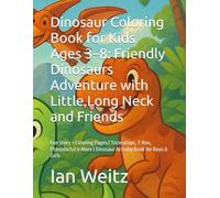 Dinosaur Coloring Book for Kids Ages 3-8: Friendly Dinosaurs Adventure with Little Long Neck and Friends: Color, Imagine, and Explore with Little Long Neck!