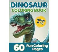 Dinosaur Coloring Book for Kids Ages 4-10: 60 Fun and Easy Coloring Pages with Cute Dinosaurs, Big Simple Designs: Cute and Realistic Dinosaurs, Easy ... Gift for Boys and Girls Who Love Dinosaurs