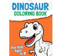Dinosaur Coloring Book for Kids Ages 4-8: 40 Big, Bold and Easy Designs with Cute Dinosaur Coloring Pages for Boys and Girls, Fun and Simple Coloring Book for Preschool and Kids Ages 4-8
