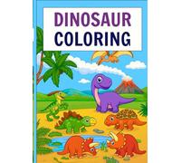 Dinosaur Coloring Book for Kids Ages 4-8: Fun and Cute Dino Adventures to Color: Big Coloring Pages Featuring Friendly Dinosaurs, Volcanoes, and Prehistoric Scenes for Hours of Creative Fun