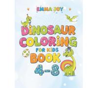 Dinosaur Coloring Book for Kids Ages 4-8: Fun and Easy Coloring Pages with Cute Dinosaurs, Volcanoes, and Prehistoric Adventures: 50 Big and Simple ... Fun Facts About Dinosaurs While Coloring!