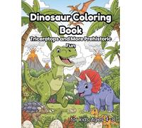 Dinosaur Coloring Book for Kids Ages 4-8: T-Rex, Triceratops, and More Prehistoric Fun: A creative and educational journey through the world of dinosaurs.