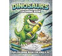 Dinosaur Coloring Book for Kids Ages 6-10: Fun and Easy Dinosaur Coloring Pages | 30 Dino Illustrations for Boys and Girls | Creative Activity Book for Kids Ages 6-10