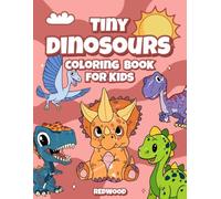 Dinosaur Coloring Book for Kids: Tiny Dinosaurs: Cute and Easy Dinosaur Coloring Pages Featuring T-Rex, Triceratops, Stegosaurus, Brachiosaurus and More for Toddlers and Preschoolers Ages 3-6