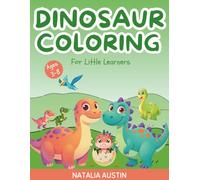 Dinosaur Coloring Book for Little Learners Ages 3-8: Fun Activity Book with Coloring Pages, Word Search, Mazes, Counting, Dot-to-Dot, Number Recognition & Early Learning Games.