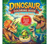 Dinosaur Coloring Book For Teens & Adults: Test Your Dino Knowledge! 100 Trivia Questions & Answers with Relaxing 30 +1 Coloring Pages.