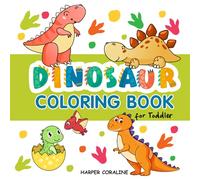 Dinosaur Coloring Book for Toddler: For Toddlers Ages 1-3 - T-Rex, Stegosaurus, Triceratops & Many More Cute Dino Illustrations to Color for Fun and Learning!