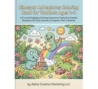 Dinosaur Coloring Book for Toddlers Ages 1-4: A Fun and Engaging Coloring Experience Featuring Friendly Dinosaurs for Early Learners to Explore Their Creativity