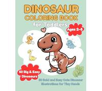 Dinosaur Coloring Book for Toddlers Ages 2-5: 50 Bold and Easy Cute Dinosaur Illustrations for Tiny Hands