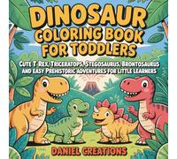 Dinosaur Coloring Book for Toddlers: Cute T-Rex, Triceratops, Stegosaurus, Brontosaurus and Easy Prehistoric Adventures for Little Learners