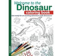 Dinosaur coloring book: Get ready for an exciting adventure with dinosaurs!