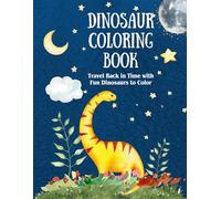 Dinosaur Coloring Book: Travel Back in Time with Fun Dinosaurs to Color