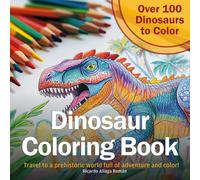 Dinosaur Coloring Book: Travel to a prehistoric world full of adventure and color!