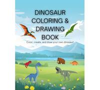 DINOSAUR COLORING & CREATIVE DRAWING BOOK: PREHISTORIC CREATURES TO COLOR + CREATIVE PAGES TO DRAW YOUR OWN DINOSAURS
