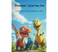 Dinosaur Coloring Fun for Kids: Over 50 Cute and Funny Dinosaurs to Color - Creative Coloring Fun for Kids Ages 4+