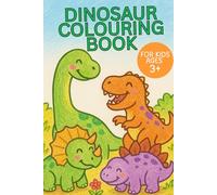 Dinosaur Colouring Book for Kids Ages 3+: Fun, Easy, and Big Dinosaur Pictures to Color for Toddlers, Preschoolers & Kindergarten Kids