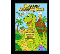 Dinosaur Colouring Book: Let the Dino Colour Adventure Begin!