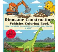 Dinosaur Construction Vehicles Coloring Book: Fun Diggers, Dump Trucks, Excavators, and Cranes Mixed with T-Rex and Triceratops for Kids Ages 4-8