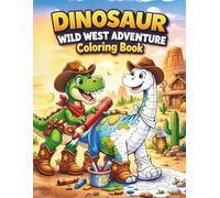 Dinosaur Cowboy Wild West Coloring Book: Fun Wild West Dinosaur Coloring Book for Kids Ages 4-8 | Cute Dino Cowboys, Easy Coloring Pages, Fun Dinosaur Facts & Draw Your Own Dino Pages