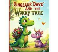 Dinosaur Dave and the Worry Tree: A Gentle Story About Worries, Feelings, and Letting Go