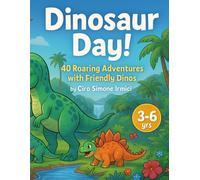 Dinosaur Day!: 40 Roaring Adventures with Friendly Dinos for Kids Ages 3-6 | Short, Fun Read-Aloud Stories