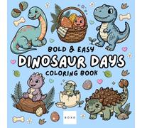 Dinosaur Days: Coloring Book for Adults and Kids, Bold and Easy, Simple and Big Designs for Fun and Relaxation Featuring T-Rex, Triceratops, Stegosaurus, Prehistoric Scenes, and More