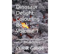 Dinosaur Delight Colouring Book : Volume 1: Unleash Your Creativity with unique Dinosaur Designs