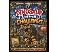 Dinosaur Detective Challenge: Learn About 15 Amazing Dinosaurs Through Quizzes, Puzzles, and Observation Challenges