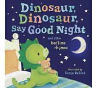 Dinosaur, Dinosaur, Say Good Night: And Other Bedtime Rhymes - NUOVO